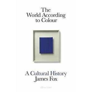 The World According to Colour. A Cultural History, Hardback - James Fox imagine