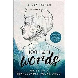 Before I Had the Words: On Being a Transgender Young Adult, Paperback - Skylar Kergil imagine
