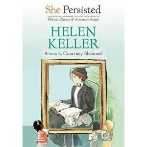 She Persisted: Helen Keller, Hardcover - Courtney Sheinmel imagine