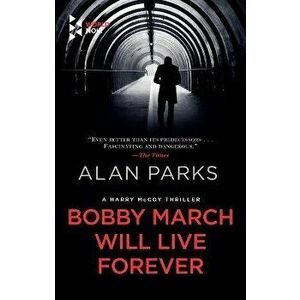 Bobby March Will Live Forever, Paperback - Alan Parks imagine