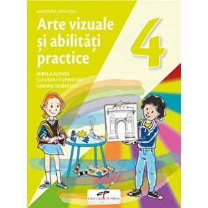 Arte vizuale si abilitati practice. Manual pentru clasa a IV-a - Mirela Flonta, Claudia Stupineanu, Simona Dobrescu imagine