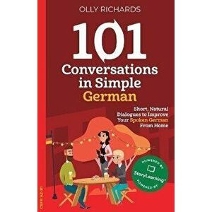 101 Conversations in Simple German, Paperback - Olly Richards imagine