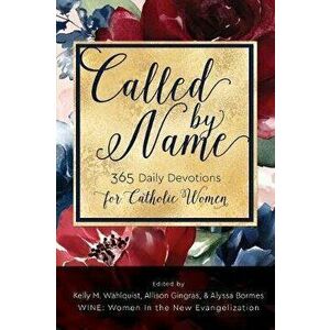 Called by Name: 365 Daily Devotions for Catholic Women, Paperback - Kelly M. Wahlquist imagine