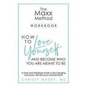 The Maxx METHOD: How to Love Yourself and Become Who You Are Meant to Be, Paperback - Christy Maxey imagine