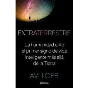Extraterrestre: La Humanidad Ante El Primer Signo de Vida Inteligente Más Allá de la Tierra, Paperback - Avi Loeb imagine