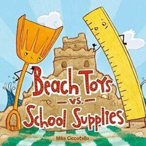 Beach Toys vs. School Supplies, Hardcover - Mike Ciccotello imagine