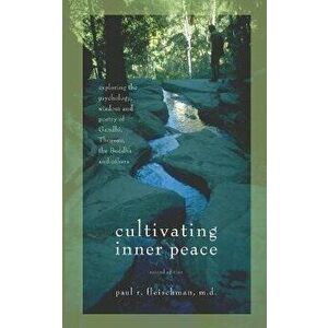 Cultivating Inner Peace: Exploring the Psychology, Wisdom and Poetry of Gandhi, Thoreau, the Buddha, and Others - Paul R. Fleischman imagine