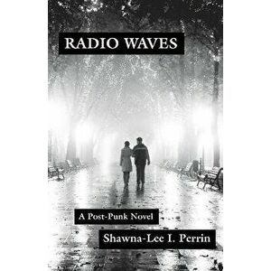 Radio Waves: A Post-Punk Novel, Paperback - Shawna-Lee I. Perrin imagine