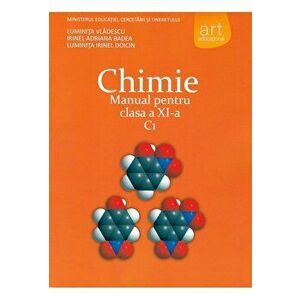 Chimie. Manual pentru clasa a XI-a. C1 - Luminita Vladescu, Irinel Adriana Badea, Luminita Irinel Doicin imagine