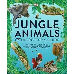 Jungle Animals: A Spotter's Guide, Hardcover - Jane Wilsher imagine