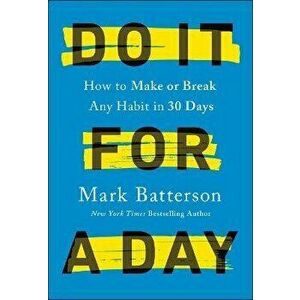 Do It for a Day: How to Make or Break Any Habit in 30 Days, Hardcover - Mark Batterson imagine