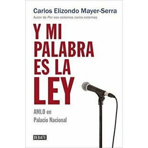 Y Mi Palabra Es La Ley / And My Word Is Law, Paperback - Carlos Elizondo Mayer Serra imagine
