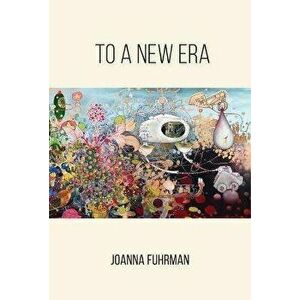 To a New Era, Paperback - Joanna Fuhrman imagine
