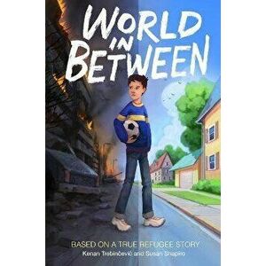 World in Between: Based on a True Refugee Story, Hardcover - Kenan Trebincevic imagine