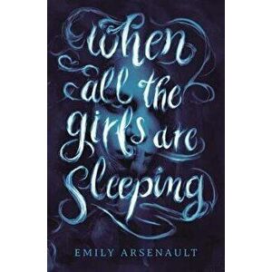 When All the Girls Are Sleeping, Hardcover - Emily Arsenault imagine