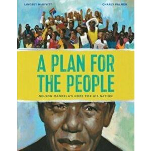 A Plan for the People: Nelson Mandela's Hope for His Nation, Hardcover - Lindsey McDivitt imagine