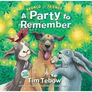 Bronco and Friends: A Party to Remember, Hardcover - Tim Tebow imagine