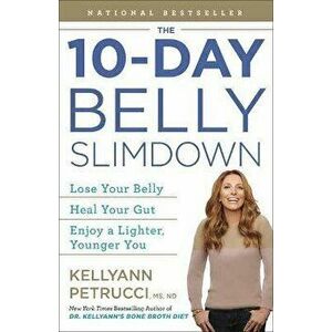 The 10-Day Belly Slimdown: Lose Your Belly, Heal Your Gut, Enjoy a Lighter, Younger You, Paperback - Kellyann Petrucci imagine