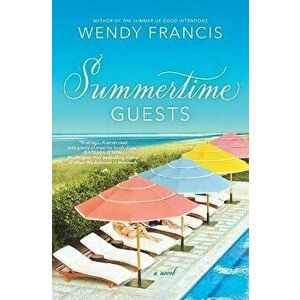 Summertime Guests, Paperback - Wendy Francis imagine