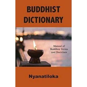 Buddhist Dictionary: Manual of Buddhist Terms and Doctrines, Paperback - *** imagine