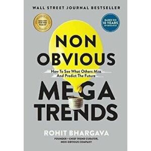 Non Obvious Megatrends: How to See What Others Miss and Predict the Future, Paperback - Rohit Bhargava imagine