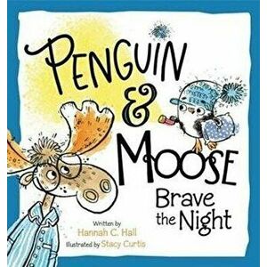 Penguin & Moose Brave the Night, Hardcover - Hannah C. Hall imagine