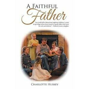 A Faithful Father, Paperback - Charlotte Huskey imagine