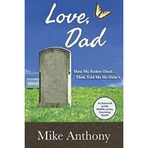 Love, Dad: How My Father Died... Then Told Me He Didn't, Paperback - Mike Anthony imagine