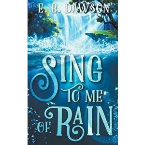 Sing to Me of Rain, Paperback - E. B. Dawson imagine
