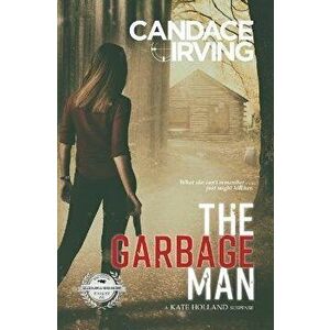 The Garbage Man: A Kate Holland Suspense, Paperback - Candace Irving imagine