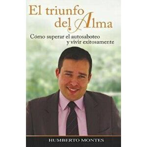 El Triunfo del Alma, Paperback - Humberto Montes imagine