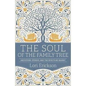 The Soul of the Family Tree, Paperback - Lori Erickson imagine