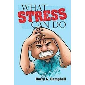 What Stress Can Do, Paperback - Harry L. Campbell imagine