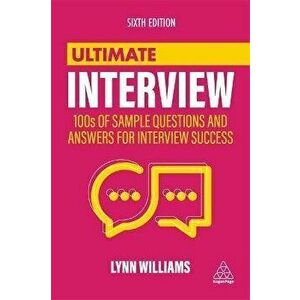 Ultimate Interview: 100s of Sample Questions and Answers for Interview Success, Paperback - Lynn Williams imagine