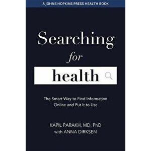 Searching for Health: The Smart Way to Find Information Online and Put It to Use, Paperback - Kapil Parakh imagine