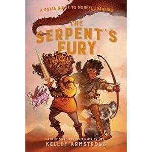 The Serpent's Fury: Royal Guide to Monster Slaying, Book 3, Hardcover - Kelley Armstrong imagine