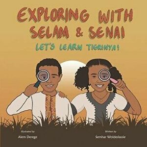 Exploring with Selam & Senai: Let's Learn Tigrinya!, Paperback - Alem Derege imagine