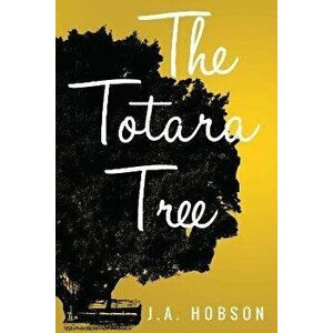 The Totara Tree, Paperback - J. A. Hobson imagine