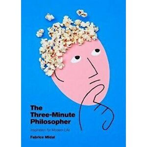The Three-Minute Philosopher: Inspiration for Modern Life, Hardcover - Fabrice Midal imagine