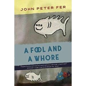 A Fool and a Whore, Paperback - John Peter Fer imagine
