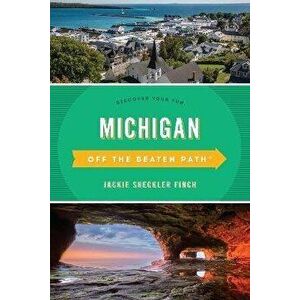 Michigan Off the Beaten Path(R): Discover Your Fun, Thirteenth Edition, Paperback - Jackie Sheckler Finch imagine