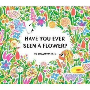 Have You Ever Seen a Flower?, Hardcover - Shawn Harris imagine