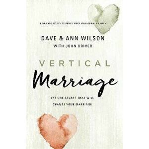 Vertical Marriage: The One Secret That Will Change Your Marriage, Paperback - Dave Wilson imagine
