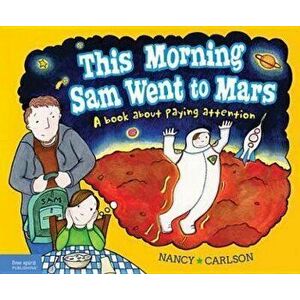 This Morning Sam Went to Mars: A Book about Paying Attention, Hardcover - Nancy Carlson imagine