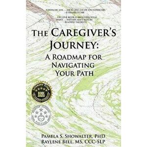The Caregiver's Journey: A Roadmap for Navigating Your Path, Paperback - Pamela S. Showalter imagine