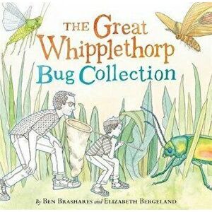 The Great Whipplethorp Bug Collection, Hardcover - Ben Brashares imagine