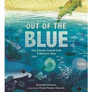 Out of the Blue: How Animals Evolved from Prehistoric Seas, Hardcover - Elizabeth Shreeve imagine