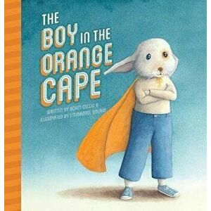 The Boy in the Orange Cape, Hardcover - Adam Ciccio imagine