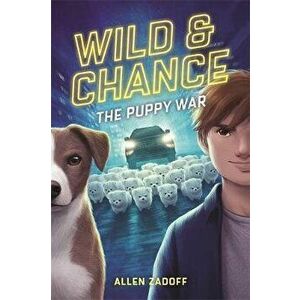 Wild & Chance: The Puppy War, Hardcover - Allen Zadoff imagine