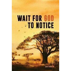 Wait for God to Notice, Paperback - Sari Fordham imagine